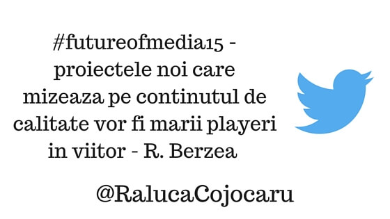 #futureofmedia15 - proiectele noi care mizeaza pe continutul de calitate vor fi marii playeri in viitor. - R. Berzea @RalucaCojocaru