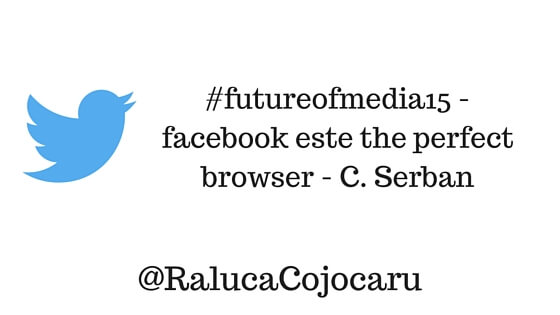 #futureofmedia15 - facebook este the perfect browser - C. Serban @RalucaCojocaru